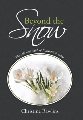 Beyond the Snow: The Life and Faith of Elizabeth Goudge by Rawlins, Christine