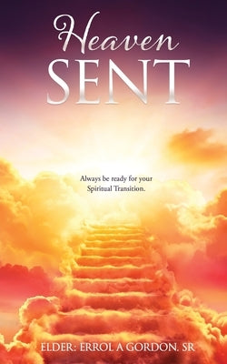 Heaven Sent: Always be ready for your Spiritual Transition. Paperback Xulon Press
