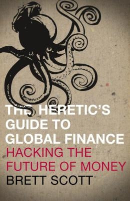 The Heretic's Guide to Global Finance: Hacking the Future of Money Paperback Pluto Press (UK)