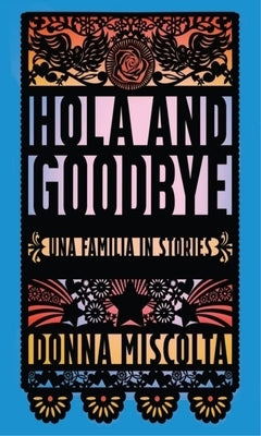 Hola and Goodbye: Una Familia in Stories by Miscolta, Donna