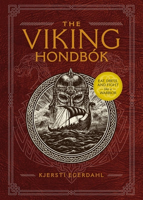 The Viking Hondbók: Eat, Dress, and Fight Like a Warrior by Egerdahl, Kjersti