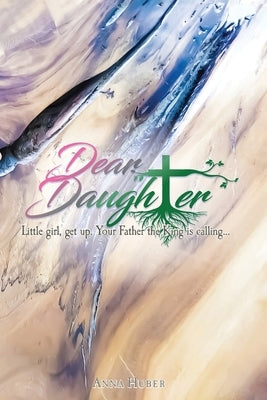 Dear Daughter: Little girl, get up. Your Father the King is calling... Paperback Trilogy Christian Publishing