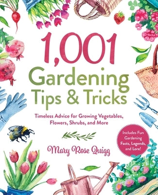 1,001 Gardening Tips & Tricks: Timeless Advice for Growing Vegetables, Flowers, Shrubs, and More