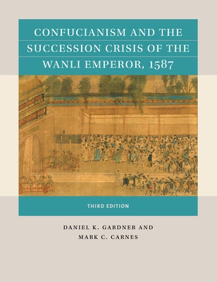 Confucianism and the Succession Crisis of the Wanli Emperor, 1587 Paperback University of North Carolina Press