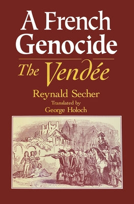 A French Genocide: The Vendee by Secher, Reynald