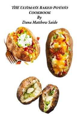 The Ultimate Baked Potato Cookbook by Saide, Dana
