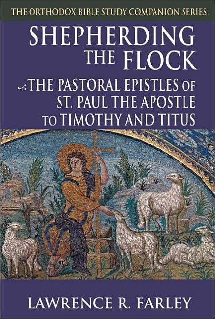 Shepherding the Flock: The Pastoral Epistles of St. Paul the Apostle to Timothy and to Titus Paperback Ancient Faith Publishing