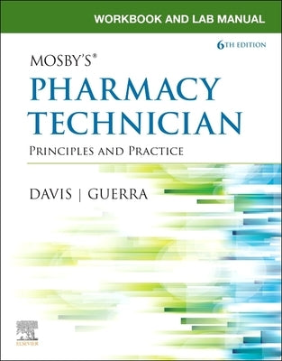 Workbook and Lab Manual for Mosby's Pharmacy Technician: Principles and Practice by Elsevier Inc