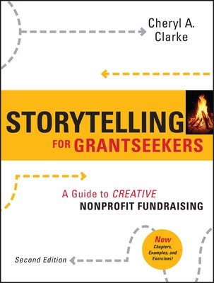 Storytelling for Grantseekers: A Guide to Creative Nonprofit Fundraising by Clarke, Cheryl A.