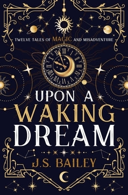 Upon a Waking Dream Paperback J. S. Bailey