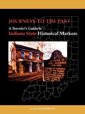 Journeys To The Past: A Traveler's Guide to Indiana State Historical Markers by McPherson, Alan J.