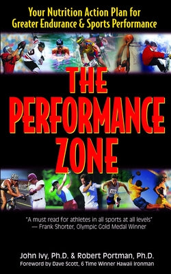 The Performance Zone: Your Nutrition Action Plan for Greater Endurance & Sports Performance by Ivy, John