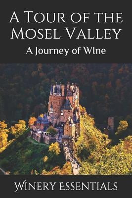 A Tour of the Mosel Valley: A Journey of WIne Paperback Independently Published