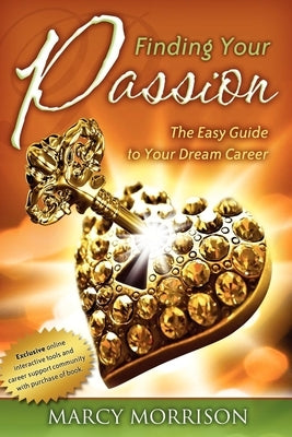 Finding Your Passion: The Easy Guide to Your Dream Career by Morrison, Marcy