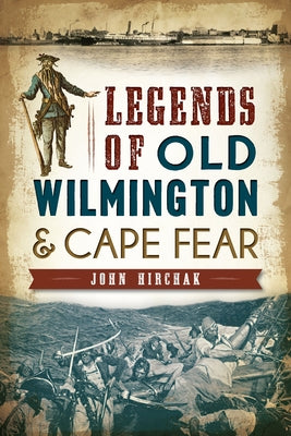Legends of Old Wilmington & Cape Fear History Press (SC)