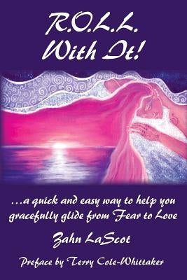 R.O.L.L. With It!: ...a quick and easy way to help you gracefully glide from Fear to Love by Cole-Whittaker, Terry