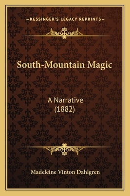 South-Mountain Magic: A Narrative (1882) by Dahlgren, Madeleine Vinton