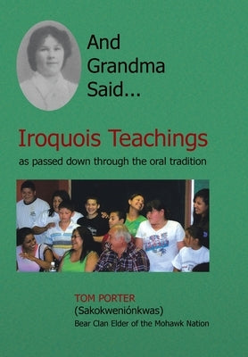 And Grandma Said... Iroquois Teachings: As Passed Down Through the Oral Tradition by Porter, Tom