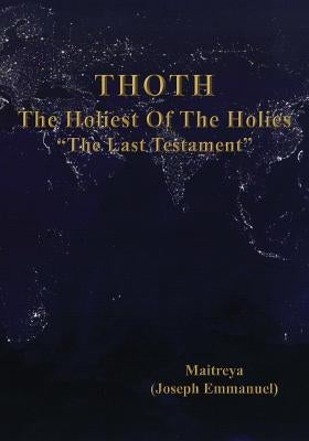 THOTH, The Holiest Of The Holies, "The Last Testament" Paperback Eternal Divine Path, the Mission of Maitreya