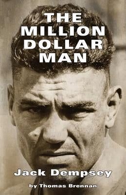 The Million Dollar Man: Jack Dempsey by Thomas, Brennan