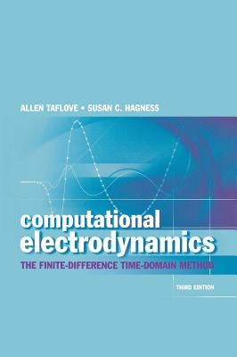 Computational Electrodynamics: The Finite-Difference Time-Domain Method by Taflove, Allen