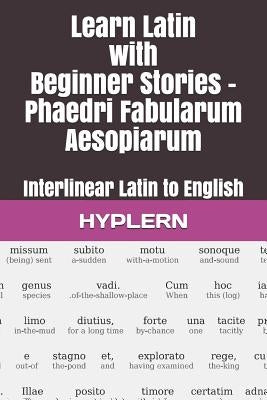 Learn Latin with Beginner Stories - Phaedri Fabularum Aesopiarum: Interlinear Latin to English by Carvajal, Andrés