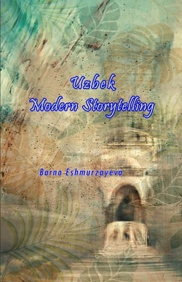 Uzbek Modern Storytelling by Barno Eshmurzayeva