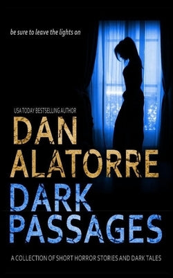 Dan Alatorre Dark Passages: A Collection of Short Horror Stories and Dark Tales by Alatorre, Dan