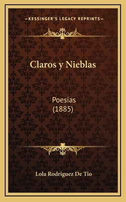 Claros y Nieblas: Poesias (1885) by De Tio, Lola Rodriguez