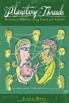 Planetary Threads: Patterns of Relating Among Family and Friends by Bell, Lynn