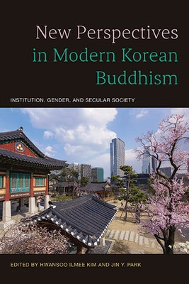 New Perspectives in Modern Korean Buddhism: Institution, Gender, and Secular Society by Kim, Hwansoo Ilmee