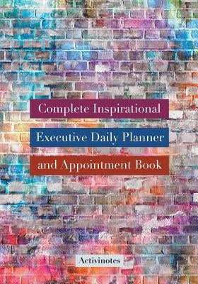 Complete Inspirational Executive Daily Planner and Appointment Book by Activinotes