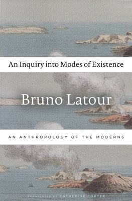 An Inquiry Into Modes of Existence: An Anthropology of the Moderns Paperback Harvard University Press