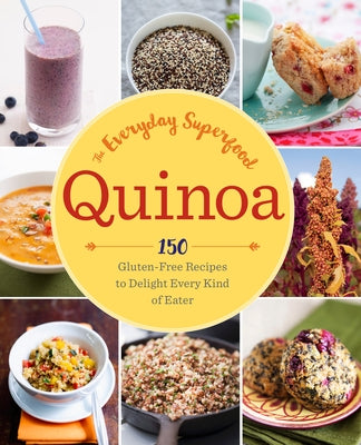 Quinoa: The Everyday Superfood: 150 Gluten-Free Recipes to Delight Every Kind of Eater Paperback Sonoma Press