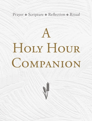 A Holy Hour Companion: Prayer, Scripture, Reflection, Ritual by O'Malley, Timothy P.