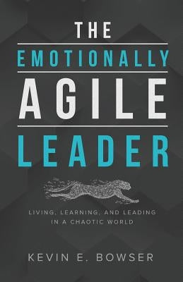 The Emotionally Agile Leader: Living, Learning, and Leading in a Chaotic World Paperback Lucid Books