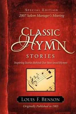 Classic Hymn Stories: Inspiring Stories Behind Our Best-loved Hymns Paperback Xulon Press