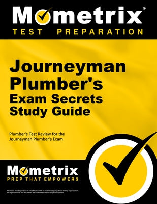 Journeyman Plumber's Exam Secrets Study Guide: Plumber's Test Review for the Journeyman Plumber's Exam by Mometrix Plumber Certification Test Team