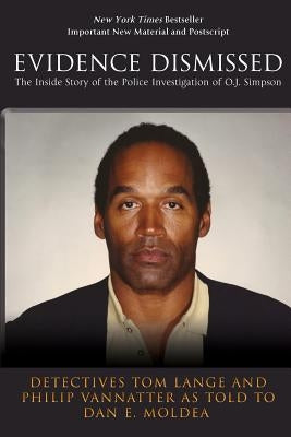 Evidence Dismissed: The Inside Story of the Police Investigation of O.J. Simpson by Vannatter, Philip