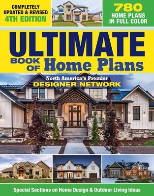 Ultimate Book of Home Plans, Completely Updated & Revised 4th Edition: Over 680 Home Plans in Full Color: North America's Premier Designer Network: Sp by Editors of Creative Homeowner