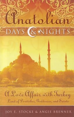Anatolian Days & Nights: A Love Affair with Turkey: Land of Dervishes, Goddesses, and Saints Paperback Wild River Books