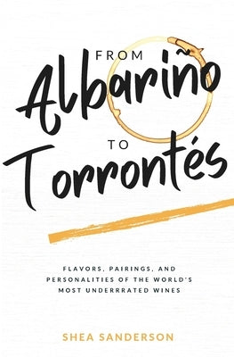 From Albariño to Torrontés: Flavors, Pairings, and Personalities of the World's Most Underrated Wines Paperback Nouveau Press