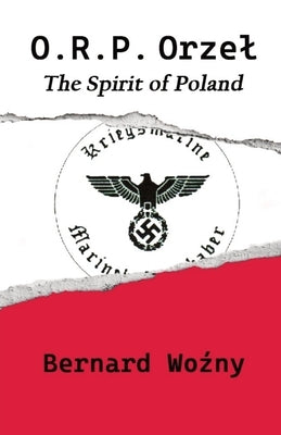 ORP Orzel: The Spirit of Poland Paperback Bernard Wozny, Author