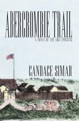 Abercrombie Trail: A Novel of the 1862 Uprising by Simar, Candace