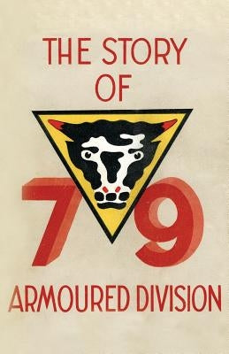 Story of the 79th Armoured Division October 1942 - June 1945 Paperback Naval & Military Press
