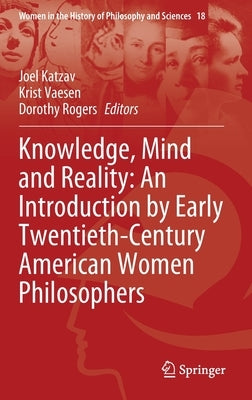 Knowledge, Mind and Reality: An Introduction by Early Twentieth-Century American Women Philosophers by Katzav, Joel