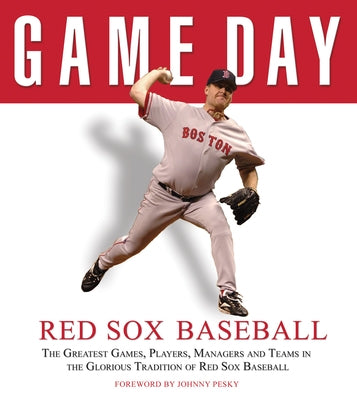 Game Day: Red Sox Baseball: The Greatest Games, Players, Managers and Teams in the Glorious Tradition of Red Sox Baseball by Athlon Sports