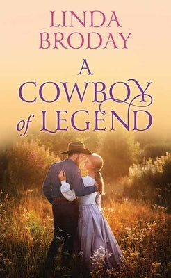 A Cowboy of Legend: Lone Star Legends by Broday, Linda