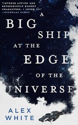 A Big Ship at the Edge of the Universe by White, Alex