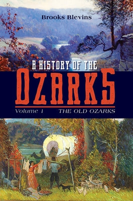 A History of the Ozarks, Volume 1: The Old Ozarksvolume 1 by Blevins, Brooks
